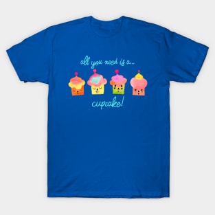 All you need is a cupcake blue T-Shirt